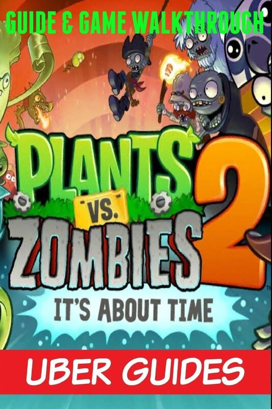 Plants Vs Zombies 2: Guide & Game Walkthrough