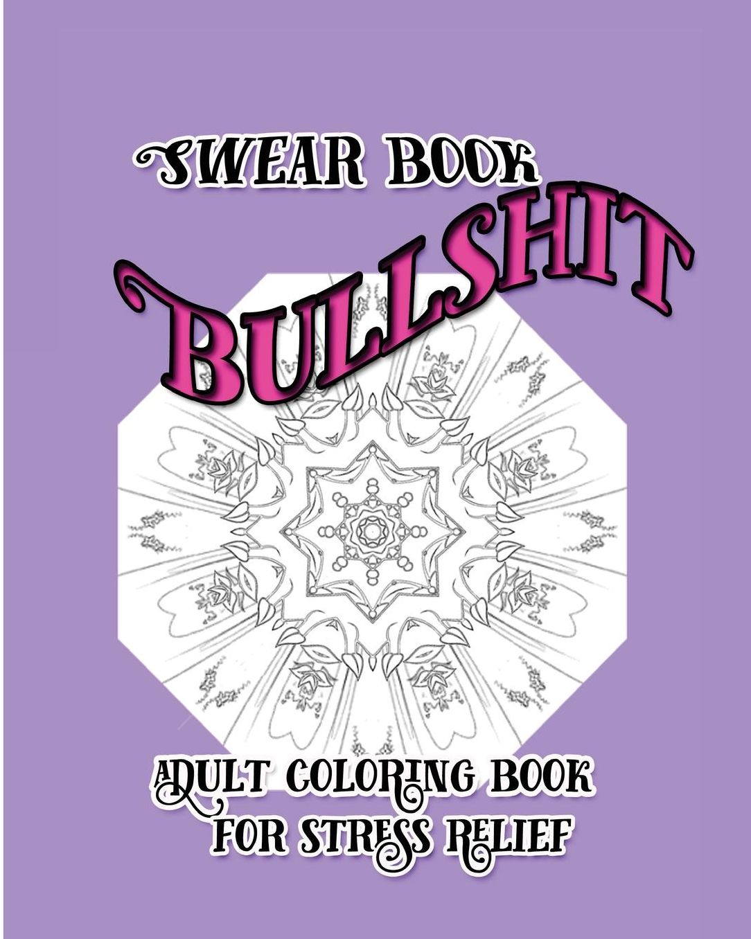 Bullshit: Swear Book : Adult coloring Book for Stress Relief