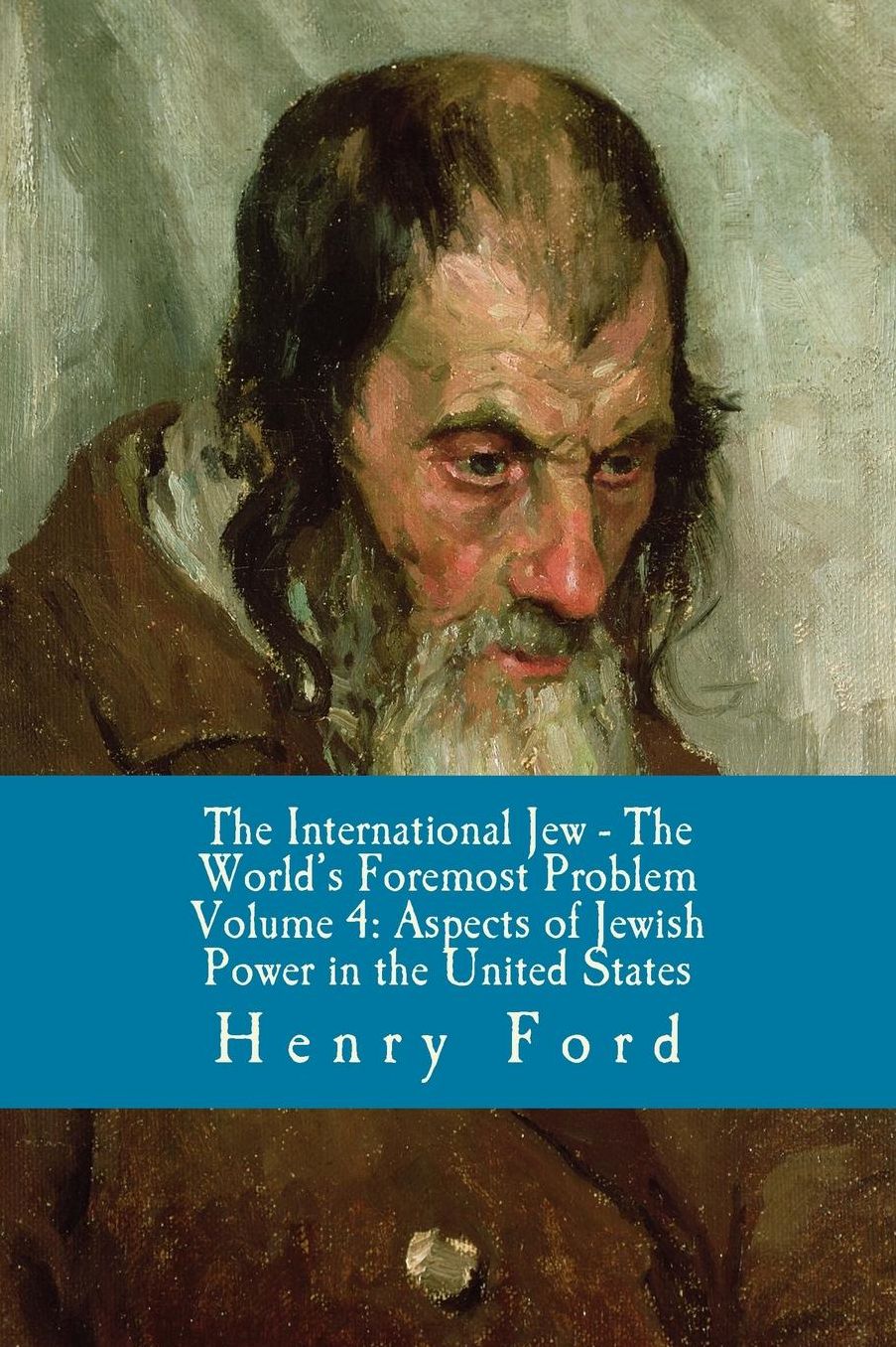 The International Jew - The World's Foremost Problem: Aspects of Jewish Power in the United States