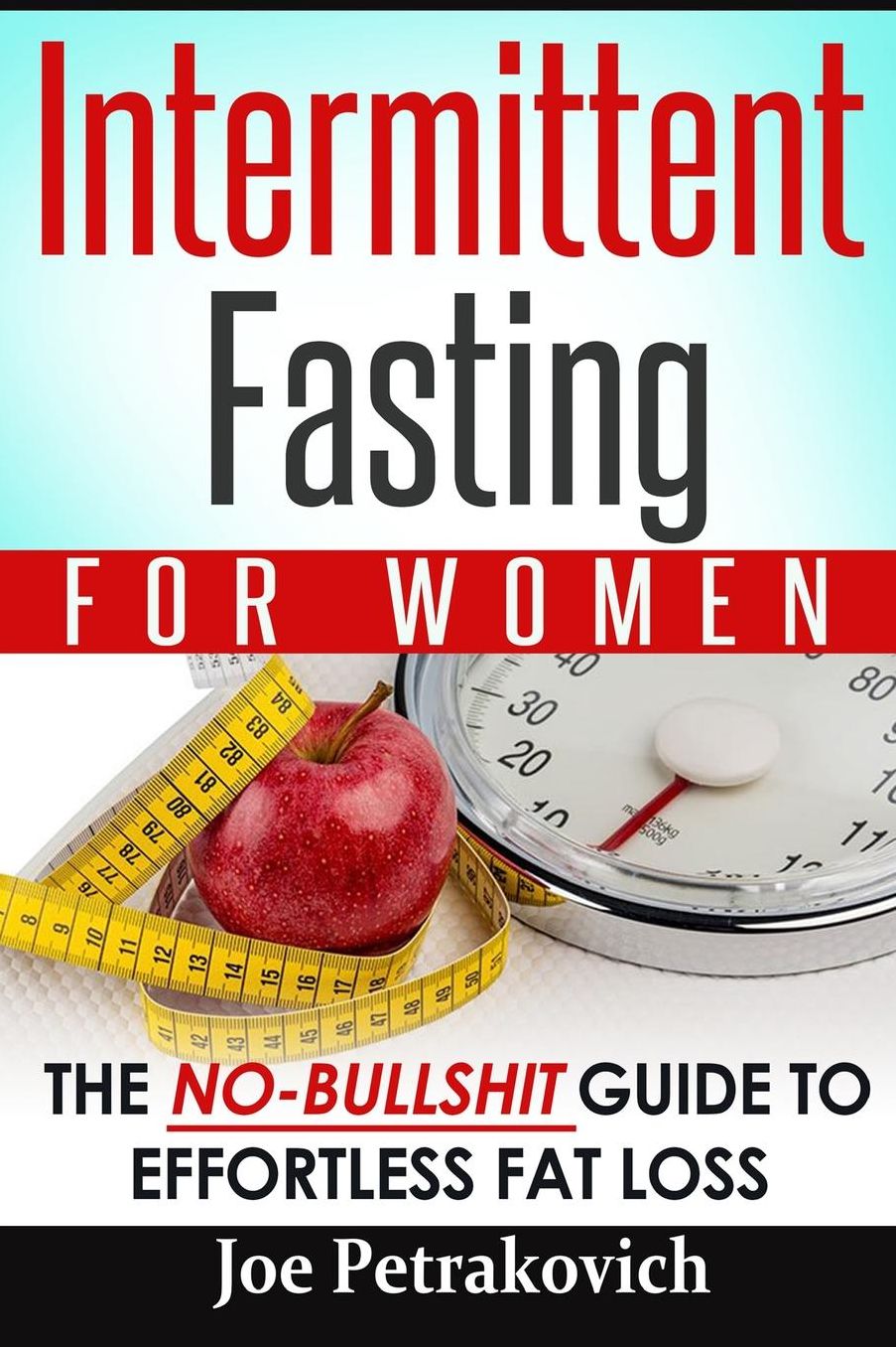 Intermittent Fasting For Women: The No-Bullshit Guide To Effortless Fat Loss