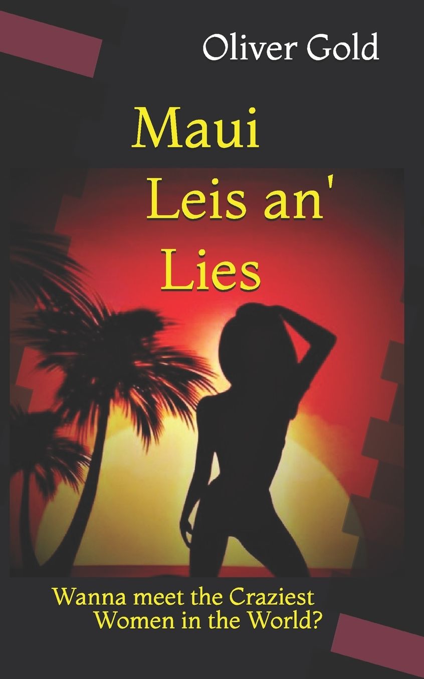 Maui Leis an' Lies: Dating the Craziest Women in the World