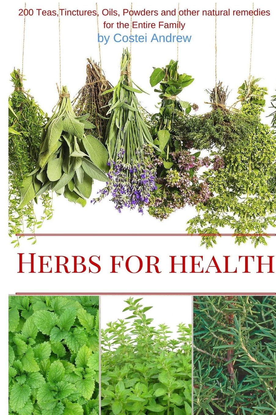 Herbs for Health: 200 Teas,Tinctures,Oils,Powders and other Natural Remedies for the Entire Family