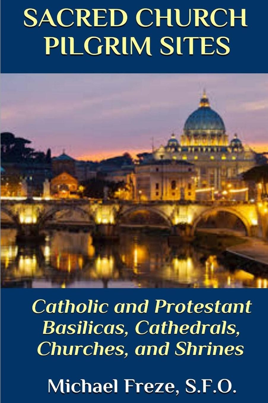 Sacred Church Pilgrim Sites: Catholic and Protestant Basilicas, Cathedrals, Churches, and Shrines