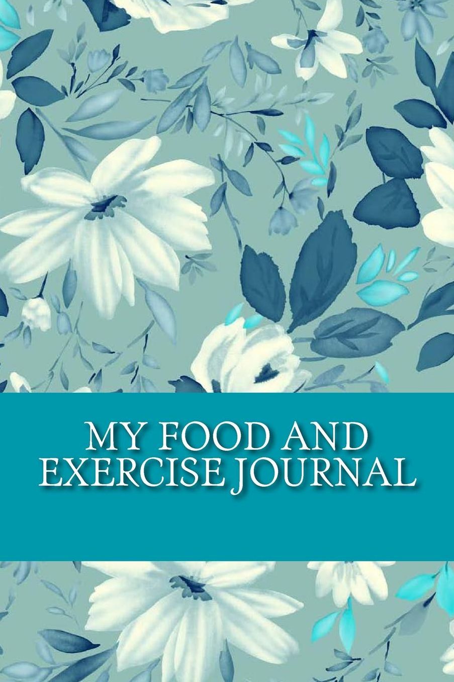 My Food and Exercise Journal: Workout Log Diary with Food & Exercise Journal: Workout Planner / Log Book To Improve Fitness and Diet