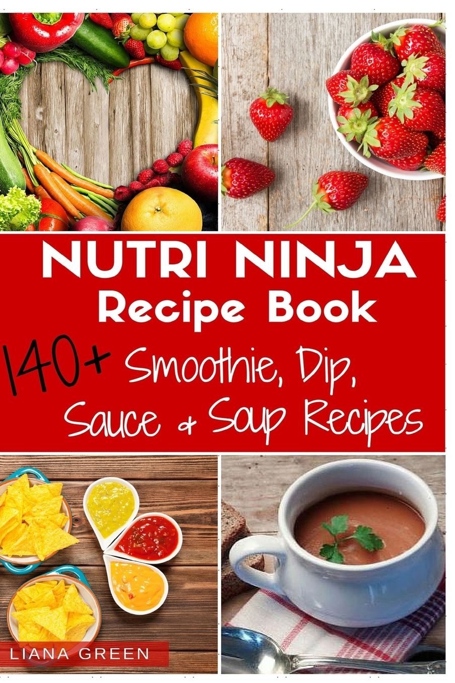 Nutri Ninja Recipe Book : 140+ Smoothie, Dip, Sauces & Soup Recipes, 3 Recipe Books in 1