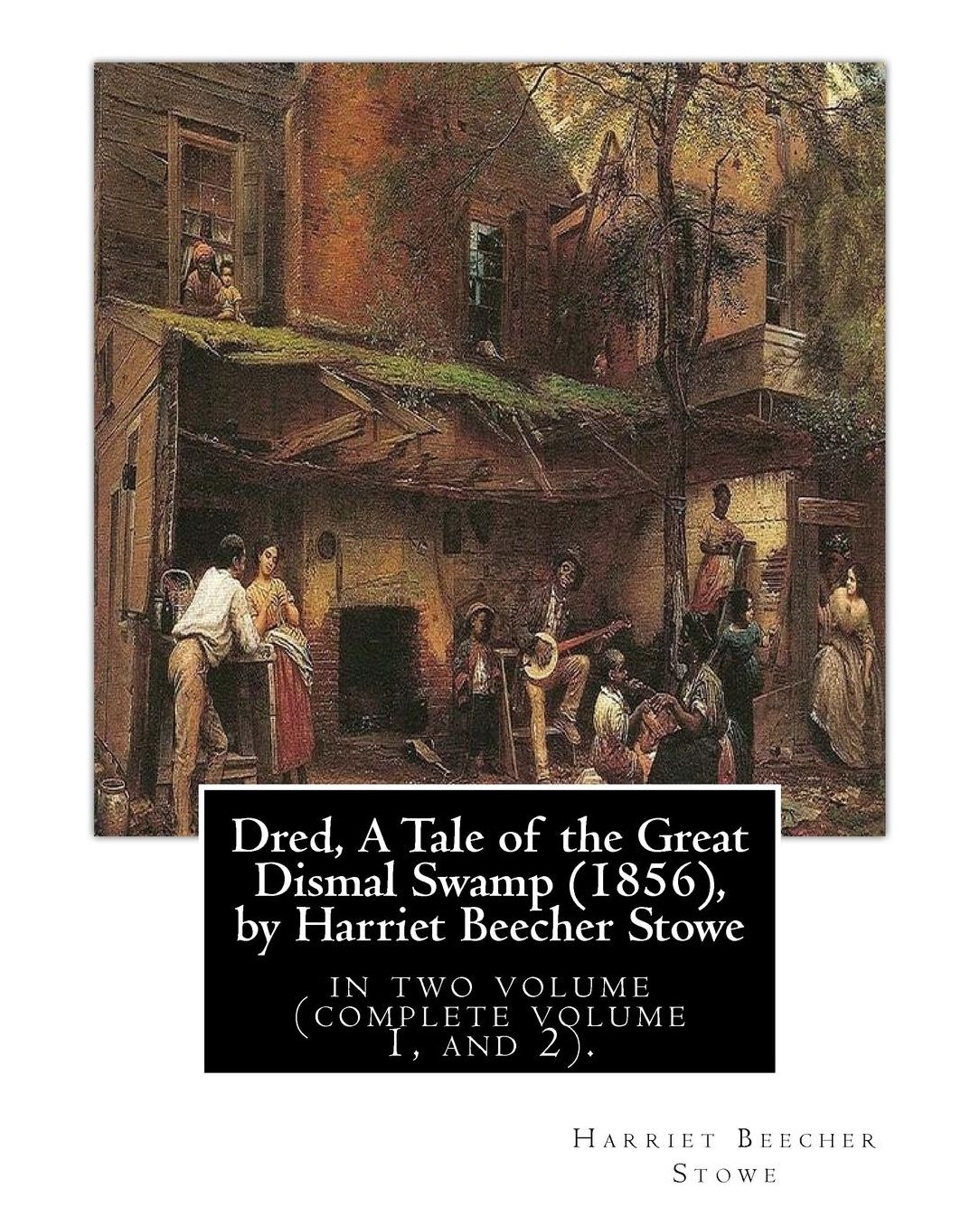 Dred, A Tale of the Great Dismal Swamp (1856), by Harriet Beecher Stowe: in two volume (complete volume 1, and 2).