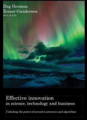 Effective innovation in science, technology and business: Unlocking the power of inventive processes and algorithms