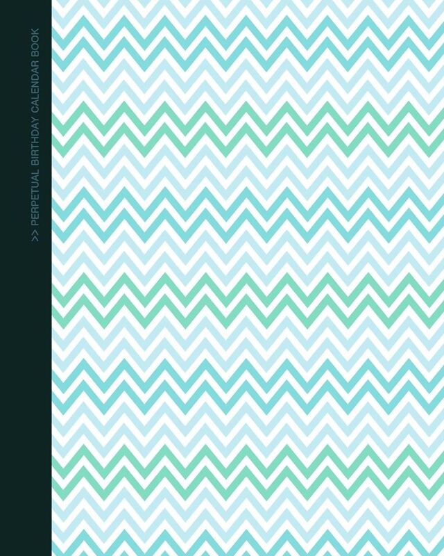 Perpetual Birthday Calendar Book: Party Event Planner / Gift Log / At a Glance Date Planner & Diary for all Dates to Remember ( Softback * 8 x 10 inch * Chevrons )