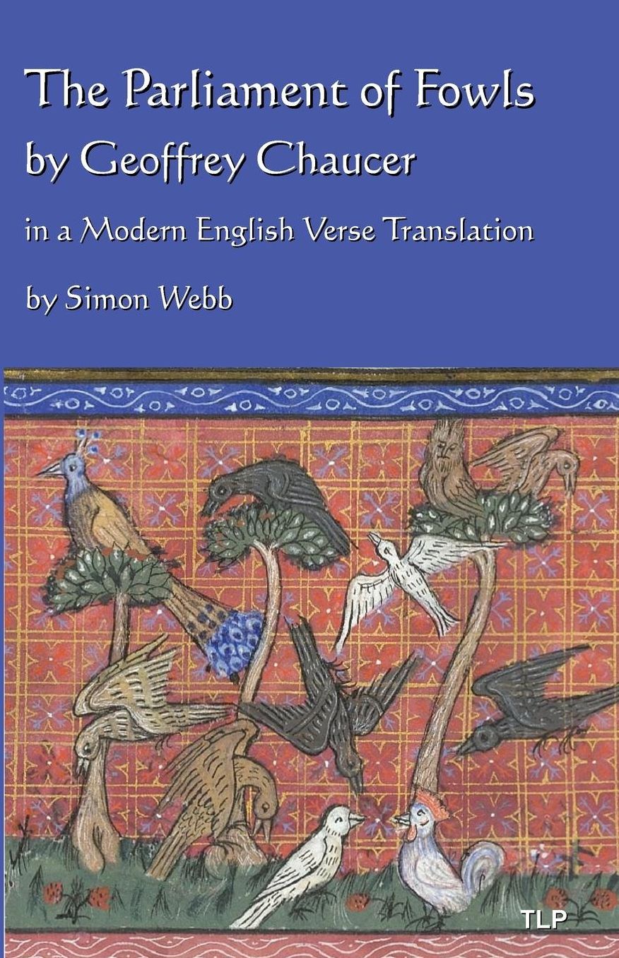 The Parliament of Fowls: by Geoffrey Chaucer, in a Modern English Verse Translation