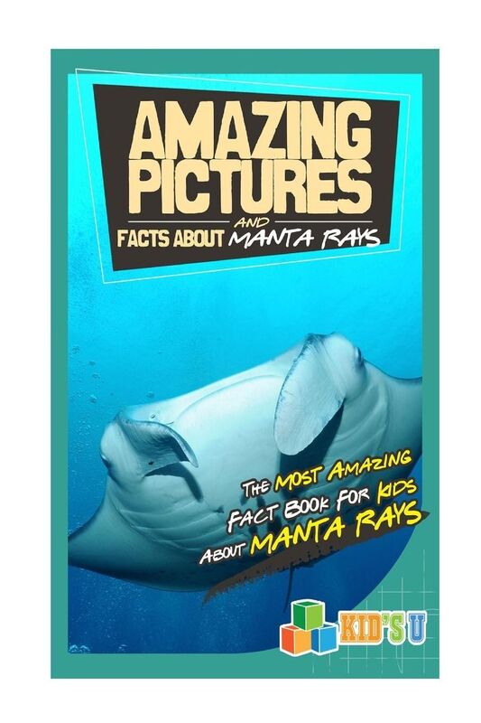 Amazing Pictures and Facts About Manta Rays: The Most Amazing Fact Book for Kids About Manta Rays