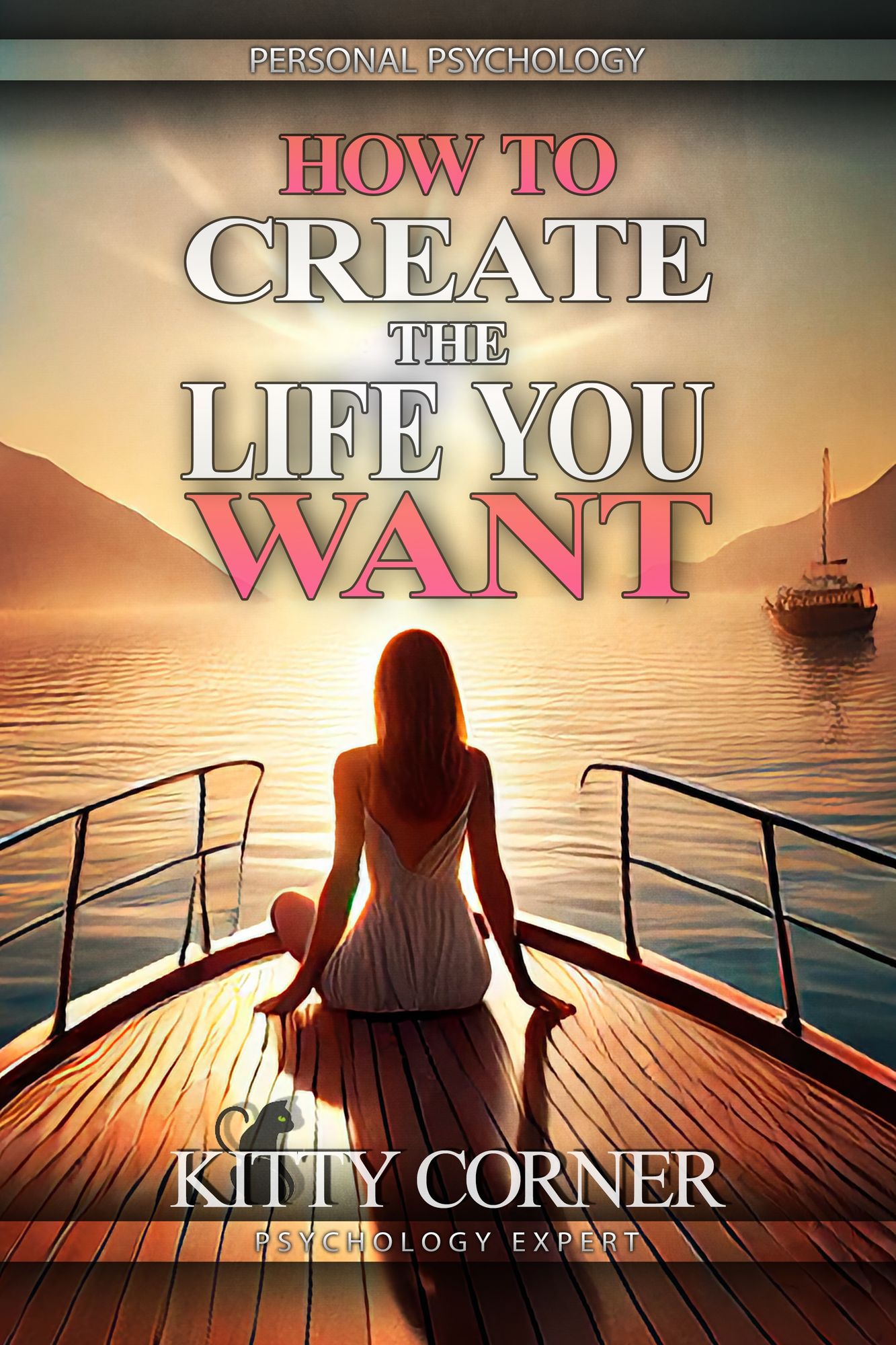 How to Create the Life You Want: Mental Health, Feeling Good, Positive Thinking, Self-Esteem