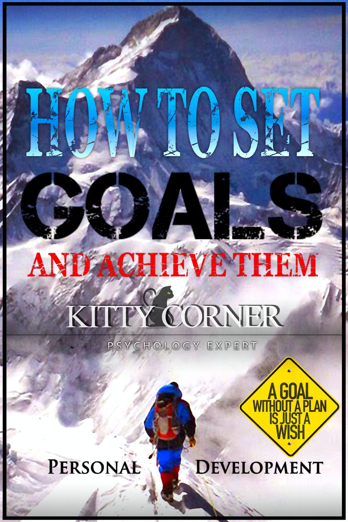 How to Set Goals And Achieve Them? A Goal Without a Plan is Just a Wish: The Ultimate Guide to Unlocking Your Full Potential
