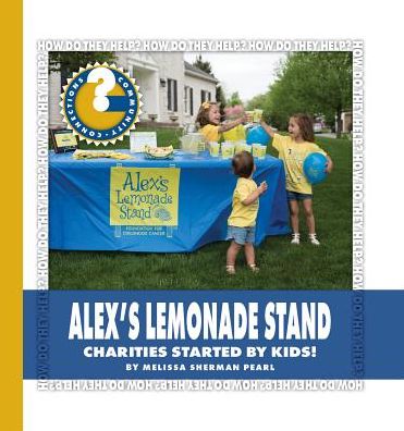 Alex's Lemonade Stand : Charities Started by Kids!