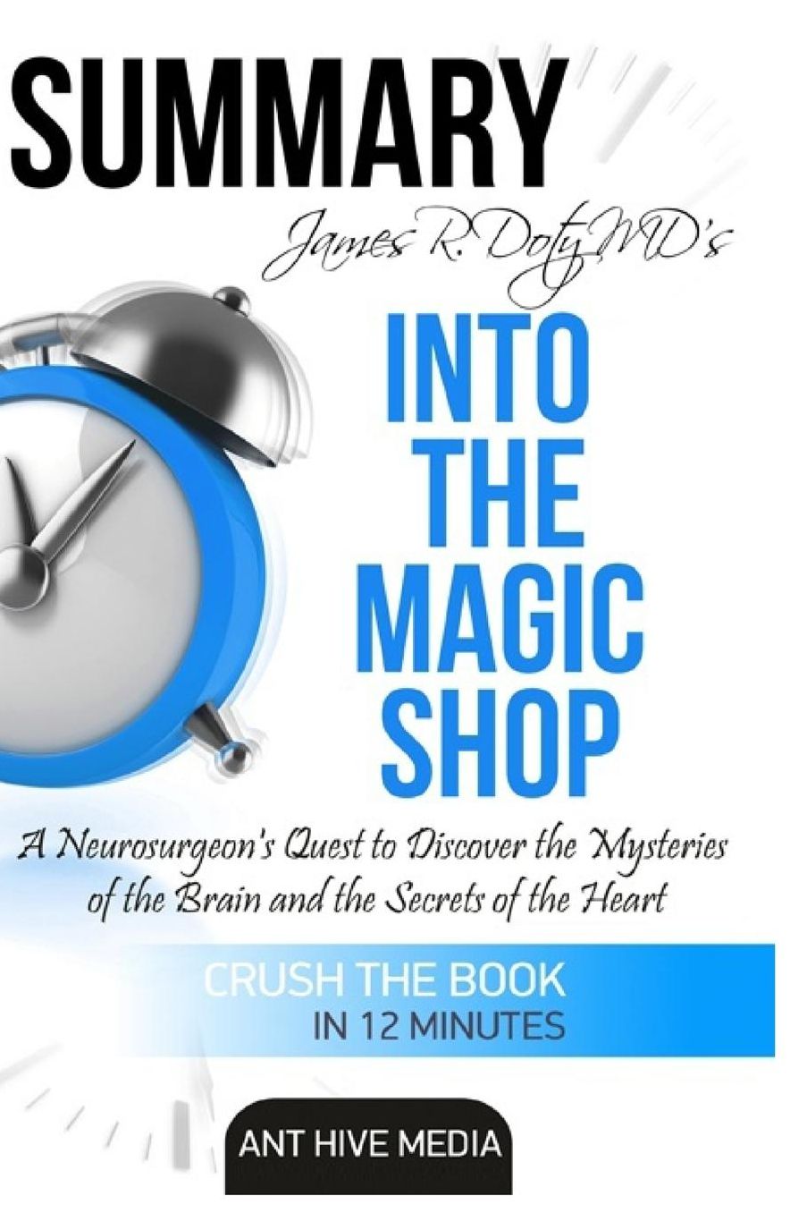 James R. Doty MD's Into the Magic Shop: A Neurosurgeon's Quest to Discover the Mysteries of the Brain and the Secrets of the Heart Summary