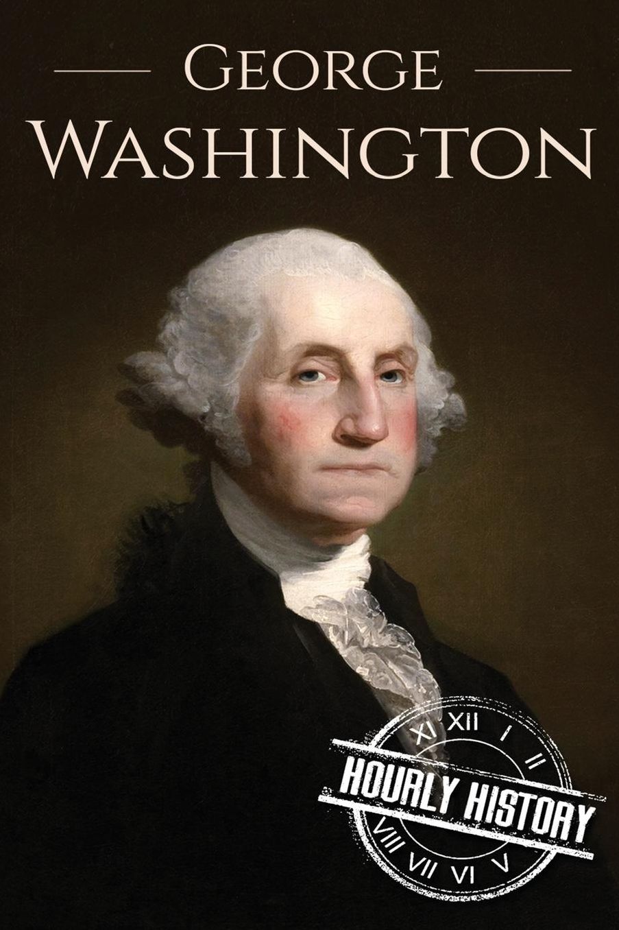 George Washington: A Life From Beginning to End