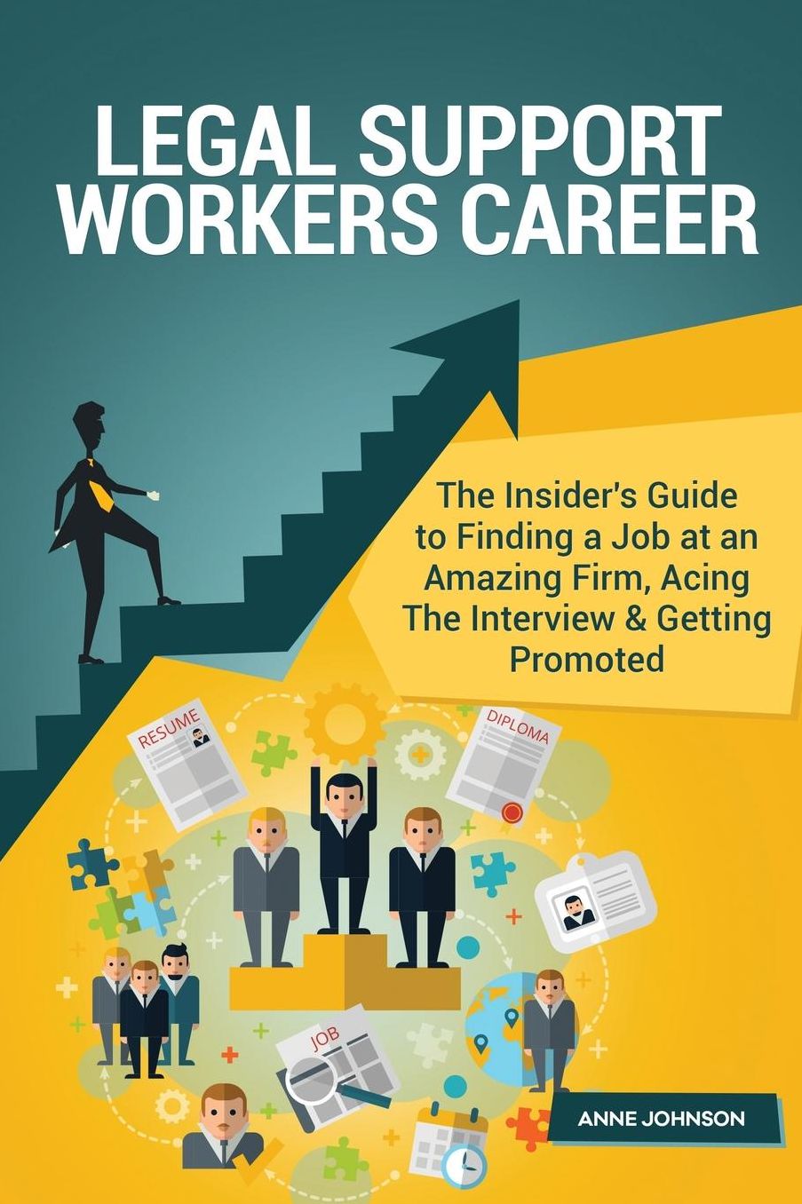 Legal Support Workers Career : The Insider's Guide to Finding a Job at an Amazing Firm, Acing the Interview & Getting Promoted