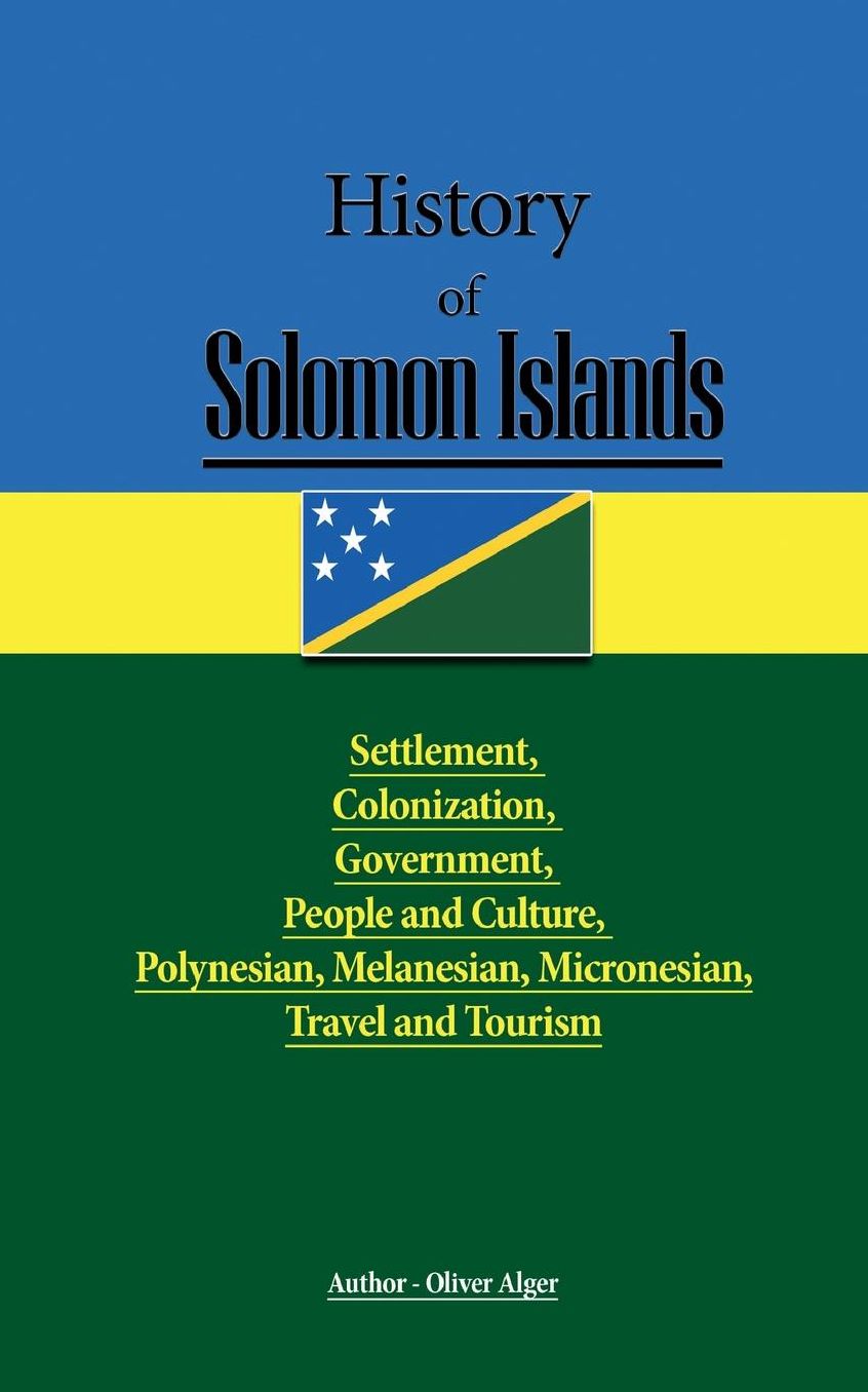 History of Solomon Islands: Settlement, Colonization, Government, People and Culture, Polynesian, Melanesian, Micronesian, Travel and Tourism