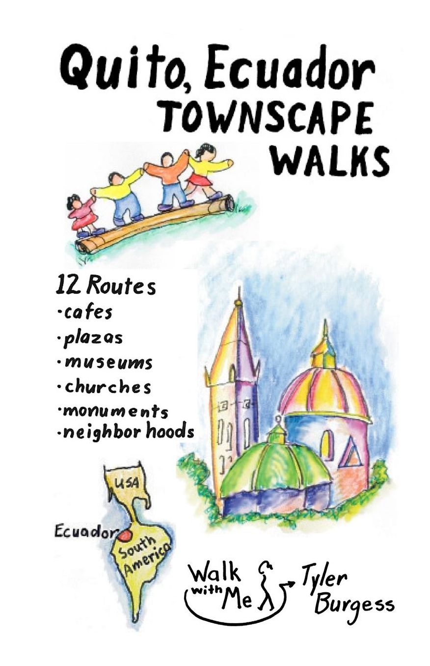 Quito, Ecuador Townscape Walks: 12 Routes, Cafes, Plazas, Museums, Churches, Monuments, Neighborhoods