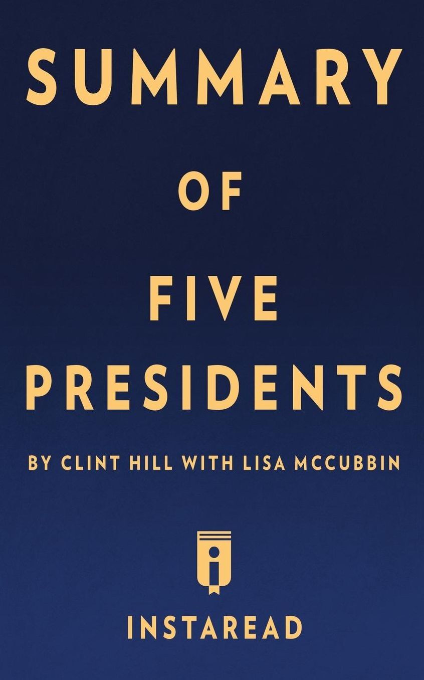 Summary of Five Presidents: by Clint Hill with Lisa McCubbin Includes Analysis