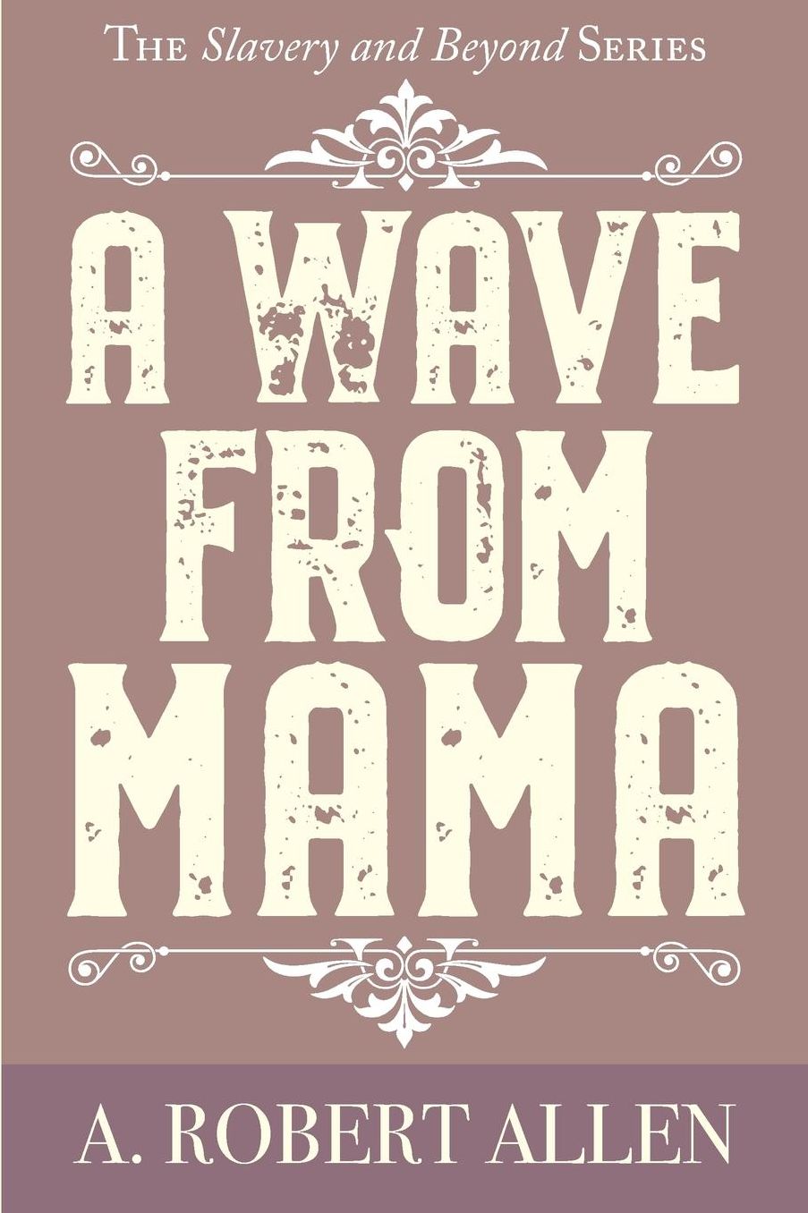 A Wave From Mama: The Slavery and Beyond Series