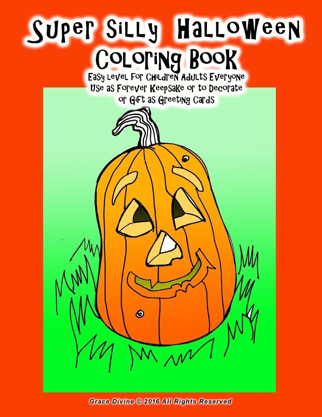 Super silly Halloween Coloring Book Easy level for Children Adults Everyone Use as Forever Keepsake or to Decorate or Gift as Greeting Cards