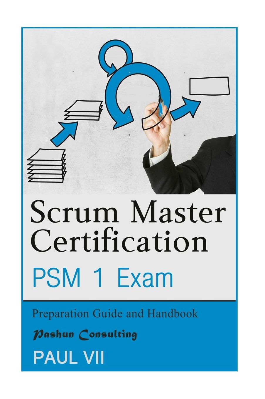 Scrum Master Certification: PSM Exam: Preparation Guide and Handbook