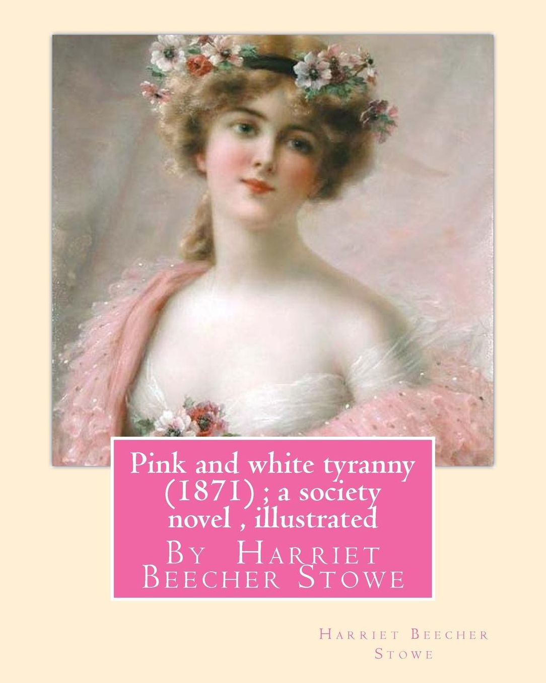 Pink and white tyranny (1871) ; a society novel , By Harriet Beecher Stowe