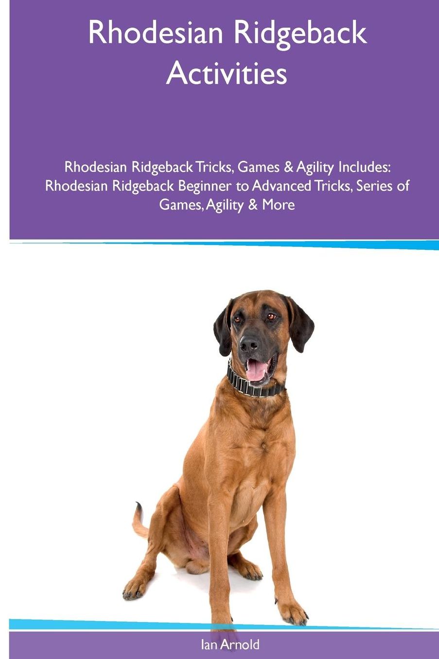 Rhodesian Ridgeback Activities Rhodesian Ridgeback Tricks, Games & Agility. Includes: Rhodesian Ridgeback Beginner to Advanced Tricks, Series of Games, Agility and More