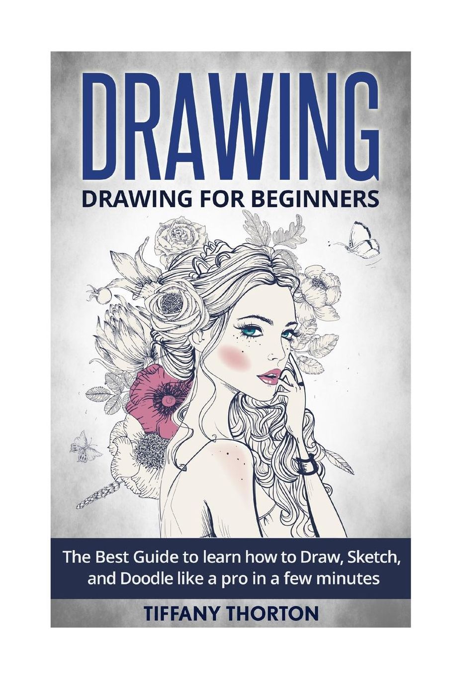 Drawing: Drawing for Beginners:The Best Guide to Learn How to Draw, Sketch, and Doodle like a Pro in a Few Minutes