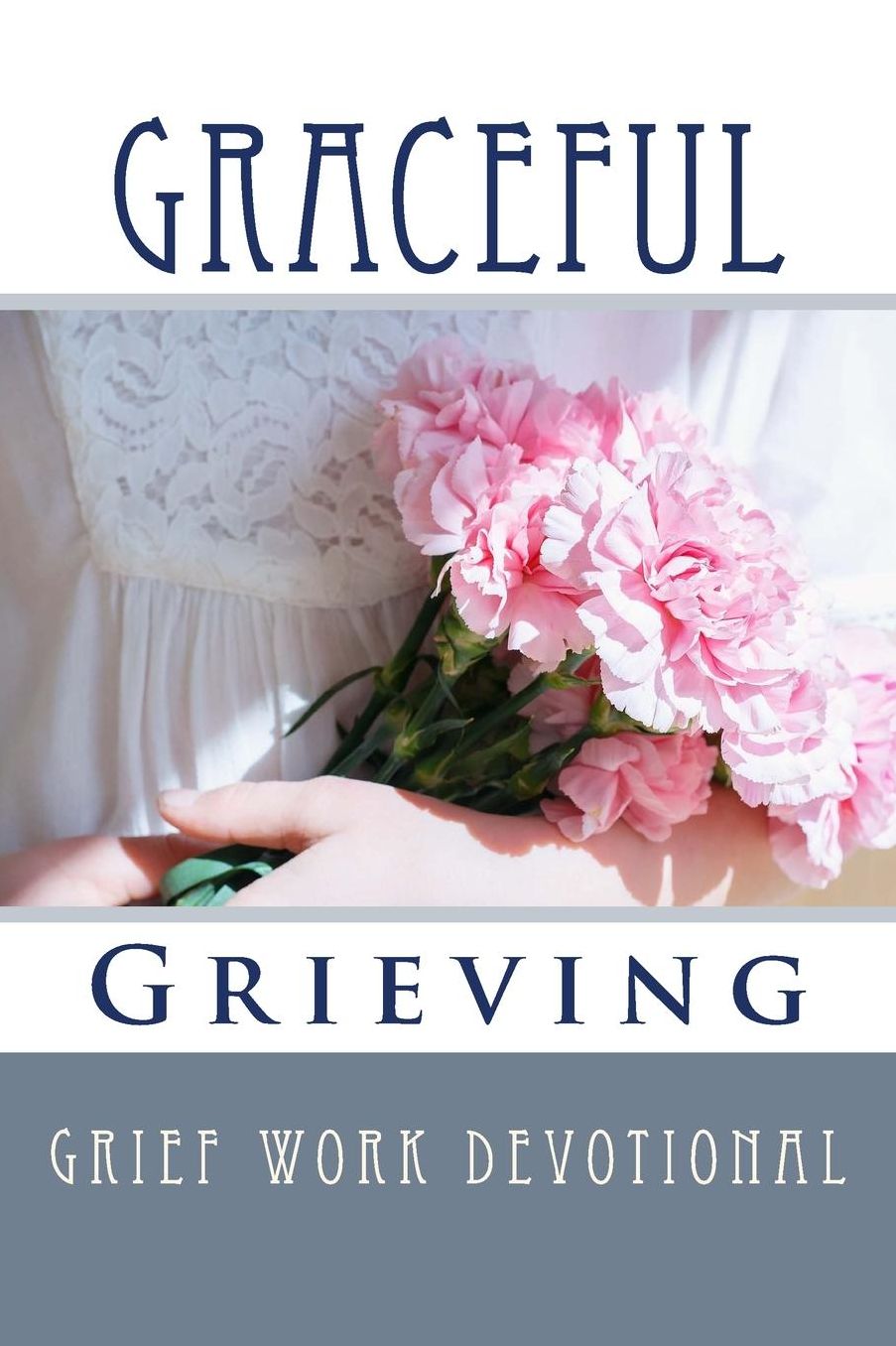 Graceful Grieving: Grief Work Devotional