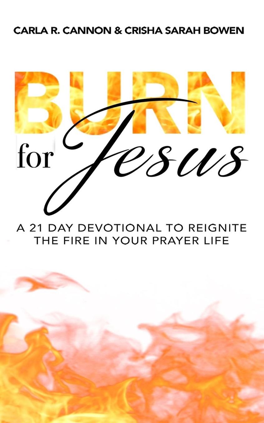 Burn for Jesus: A 21 Day Devotional to Reignite the Fire in Your Prayer Life
