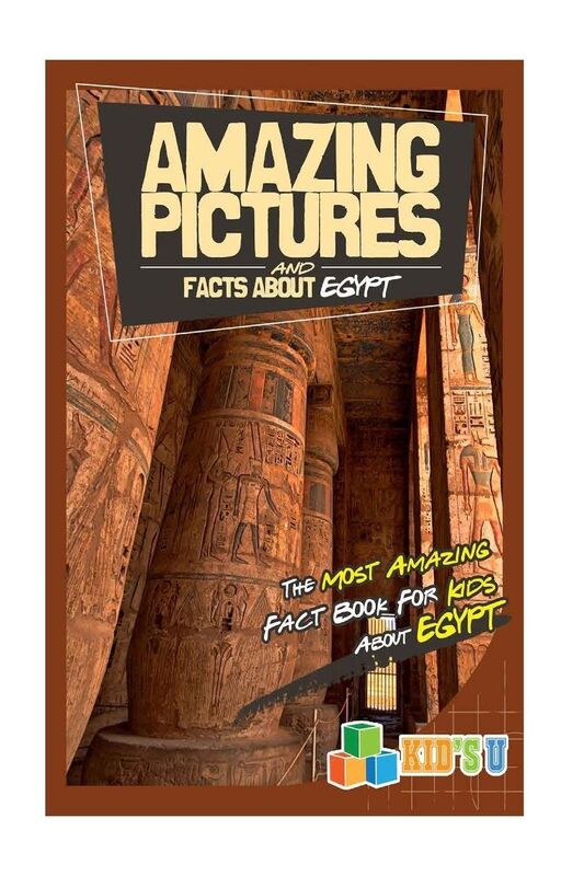 Amazing Pictures and Facts About Egypt: The Most Amazing Fact Book for Kids About Egypt