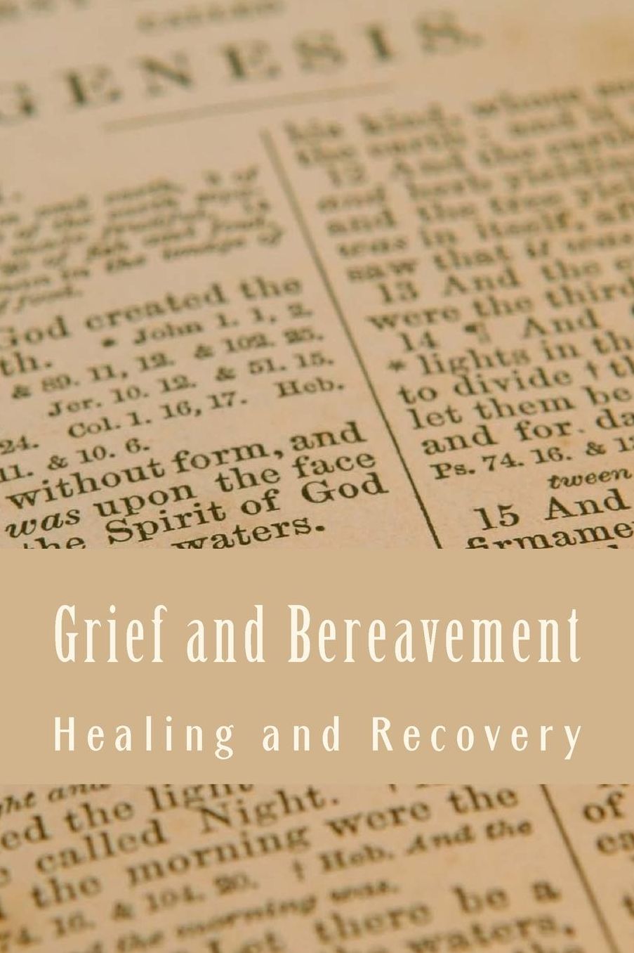 Grief and Bereavement Healing and Recovery: Faith Based Devotional Kit