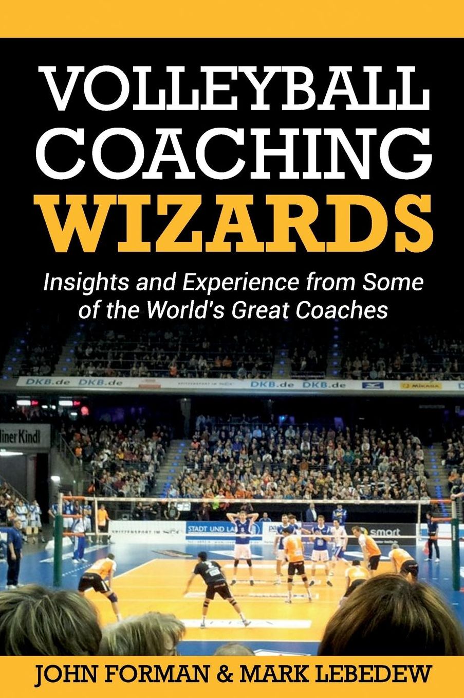 Volleyball Coaching Wizards: Insights and Experience from Some of the World's Great Coaches