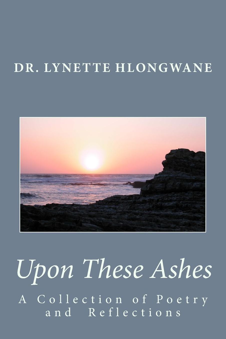 Upon These Ashes: A Collection of Poetry and Reflections