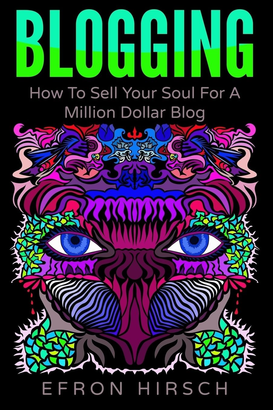 Blogging: How to Sell Your Soul for a Million Dollar Blog