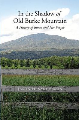 In the Shadow of Old Burke Mountain: A History of Burke and Her People