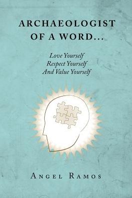 Archaeologist of a Word...: Love Yourself Respect Yourself And Value Yourself
