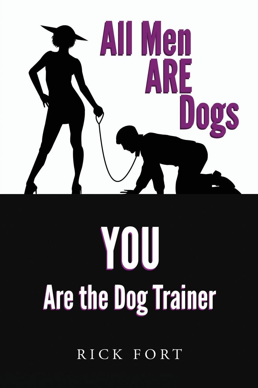 All Men ARE Dogs: YOU Are the Dog Trainer