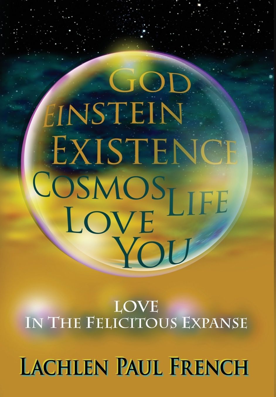 God, Einstein, Existence, Cosmos, Life, Love, You: Love, In The Felicitous Expanse