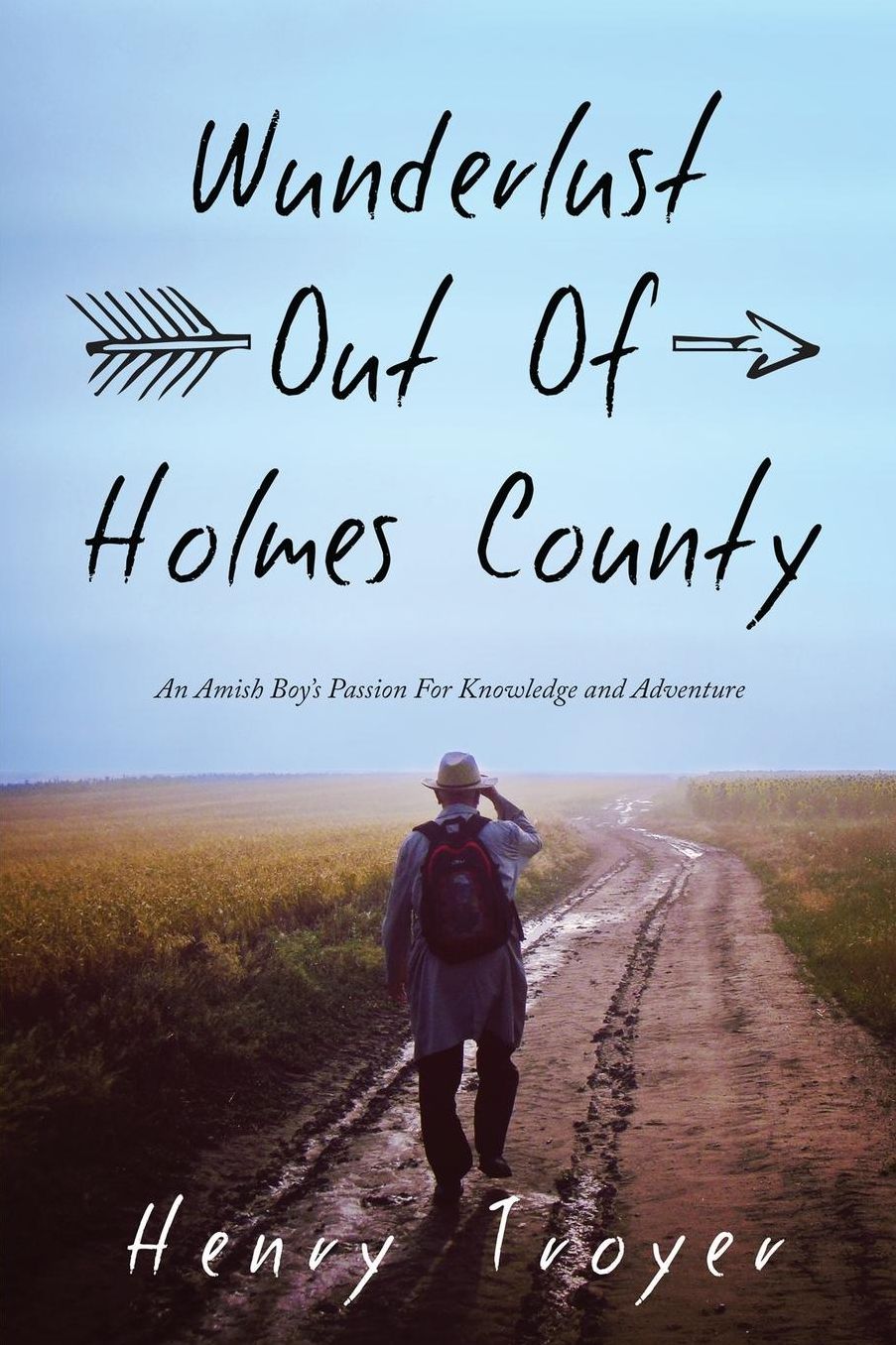 Wunderlust Out Of Holmes County: An Amish Boy's Passion For Knowledge and Adventure
