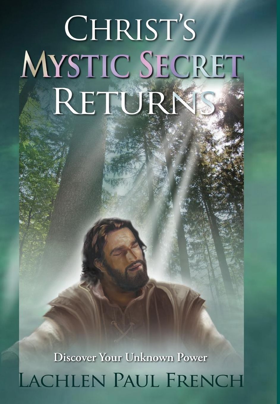 Christ's Mystic Secret Returns: Discover Your Unknown Power