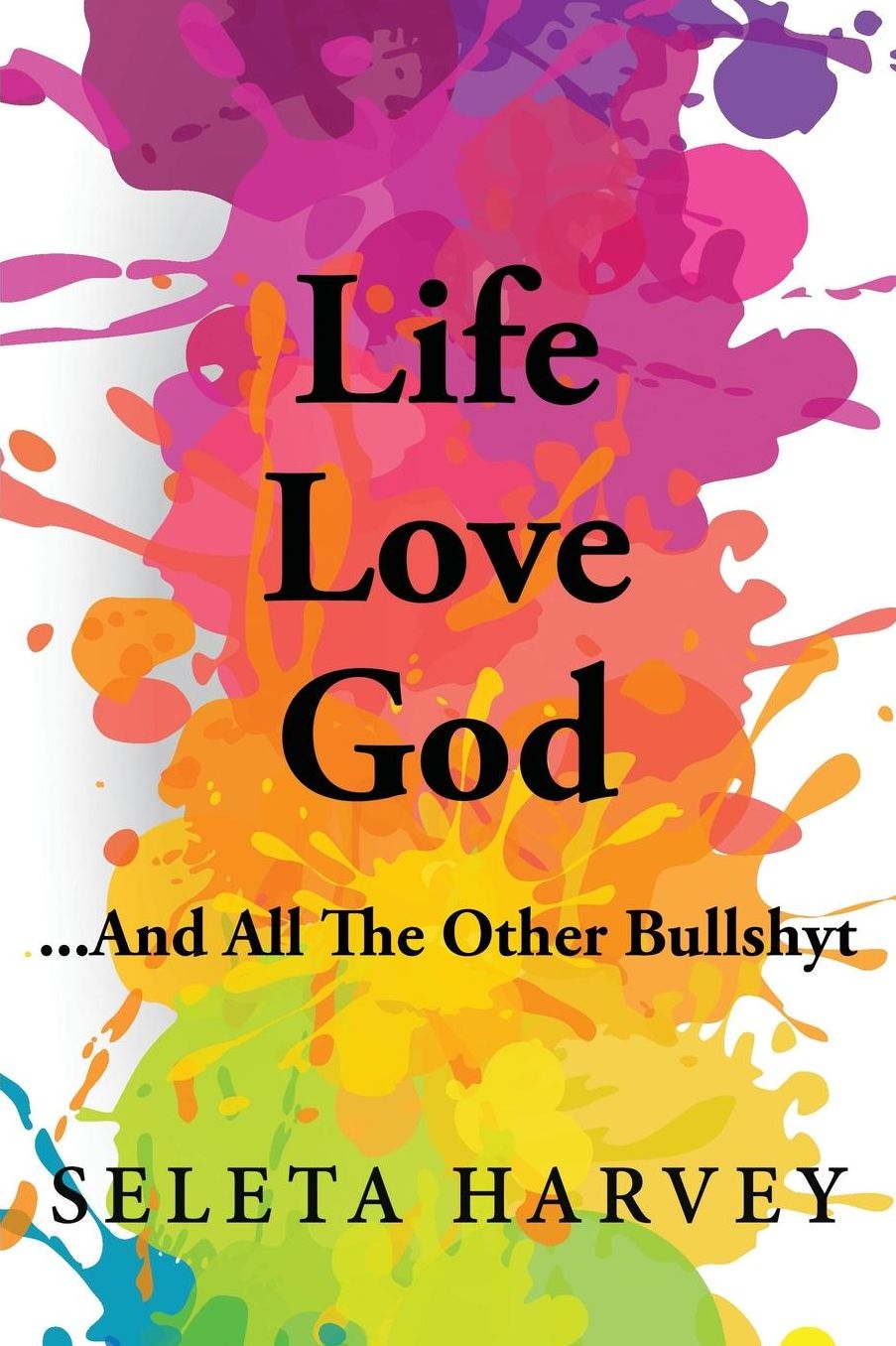 Life, Love, God ... and All the Other Bullshyt
