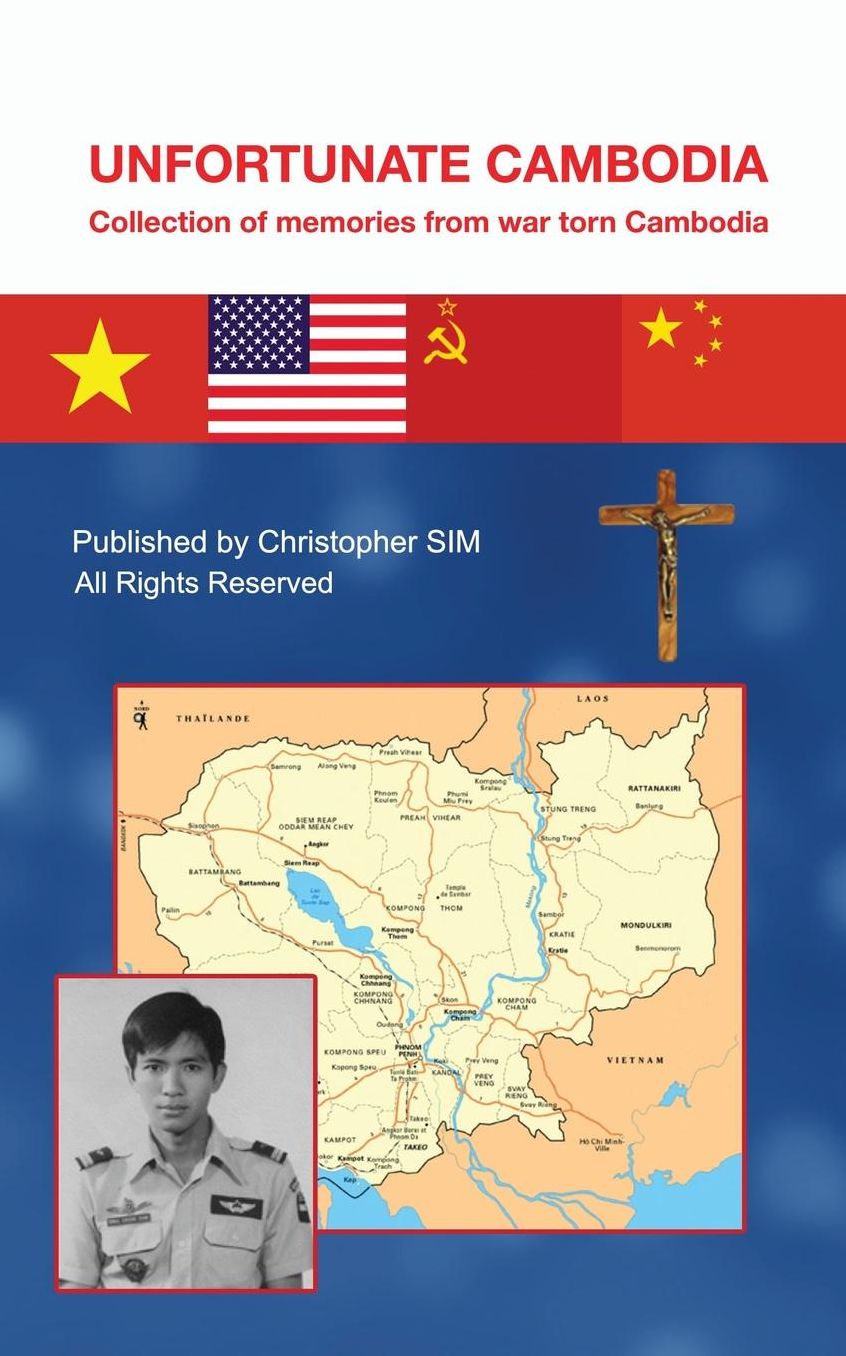 Unfortunate Cambodia: Collection of memories from war torn Cambodia