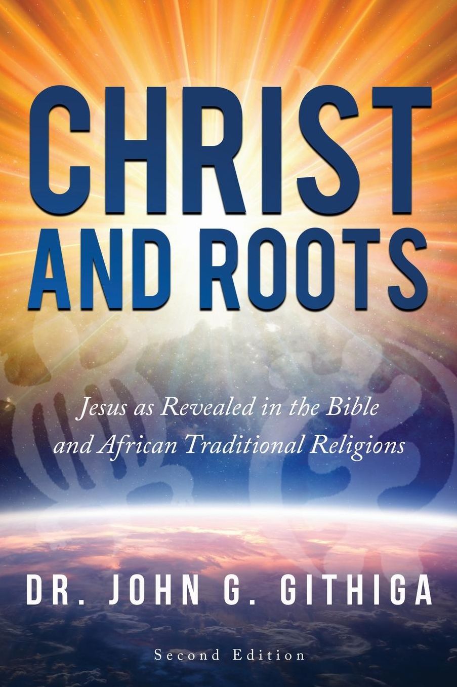 Christ and Roots 2nd edition: Jesus as Revealed in the Bible and African Traditional Religions