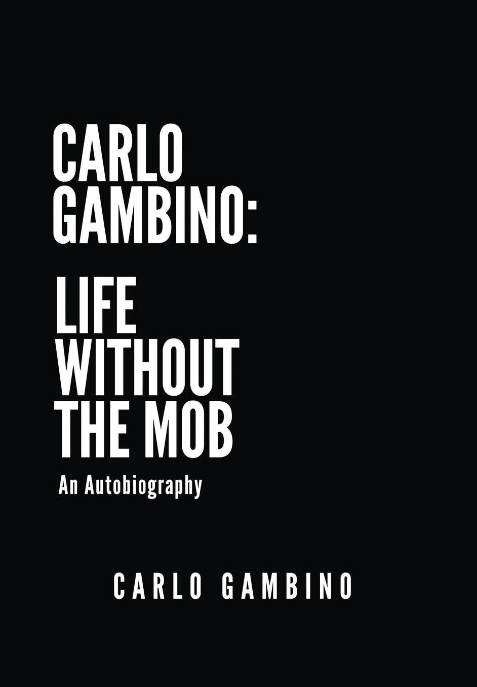 Carlo Gambino: Life Without the Mob: An Autobiography