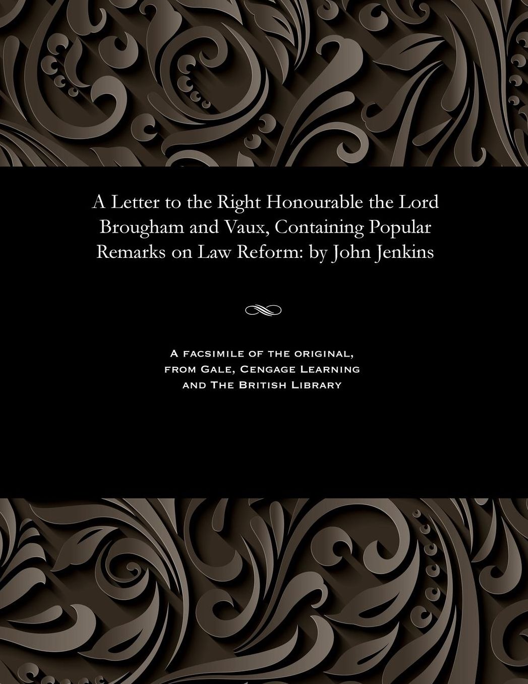 A Letter to the Right Honourable the Lord Brougham and Vaux, Containing Popular Remarks on Law Reform: by John Jenkins
