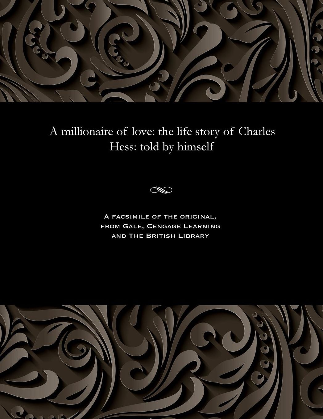 A millionaire of love: the life story of Charles Hess: told by himself