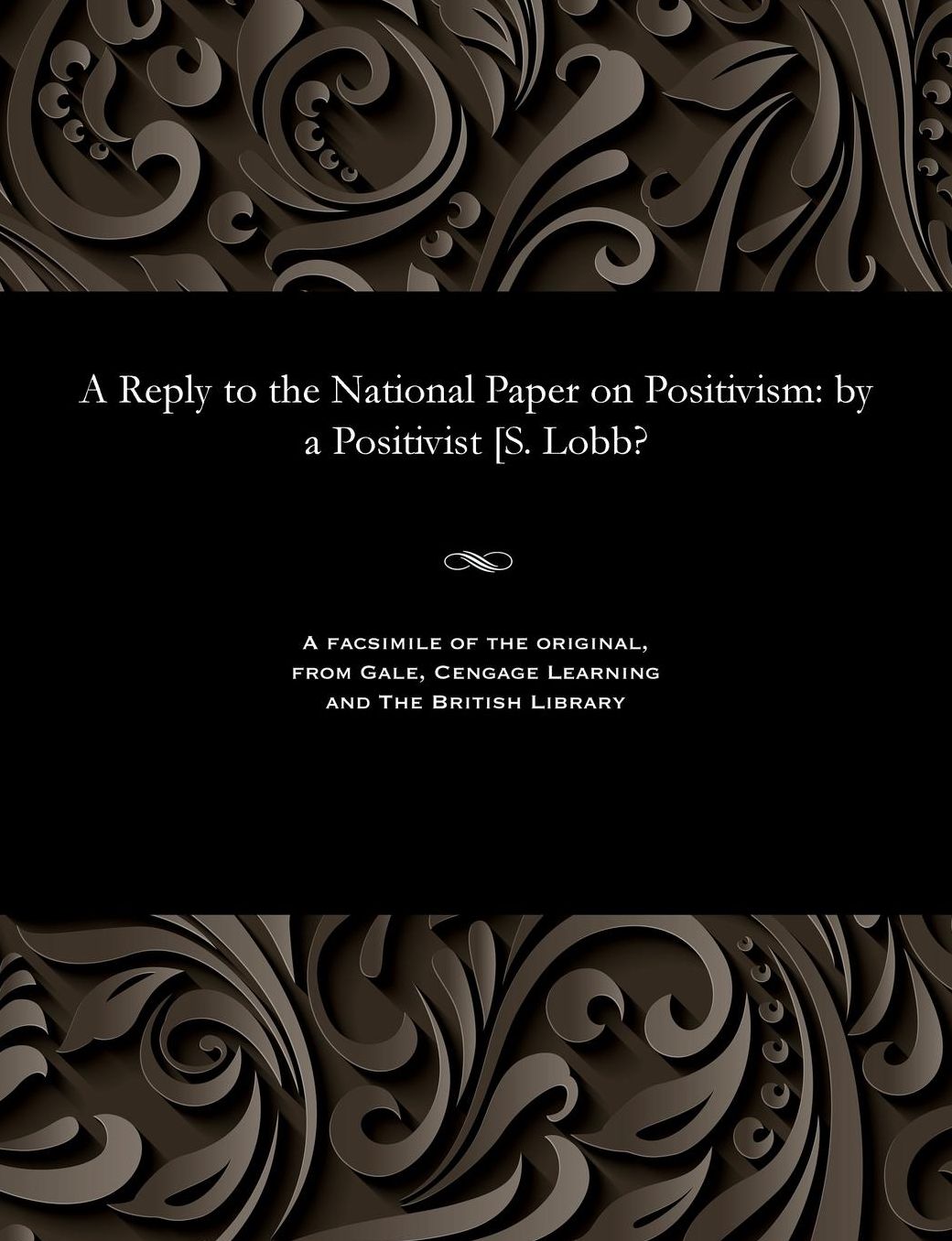 A Reply to the National Paper on Positivism: by a Positivist [S. Lobb?