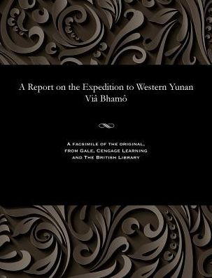 A Report on the Expedition to Western Yunan Viâ Bhamô